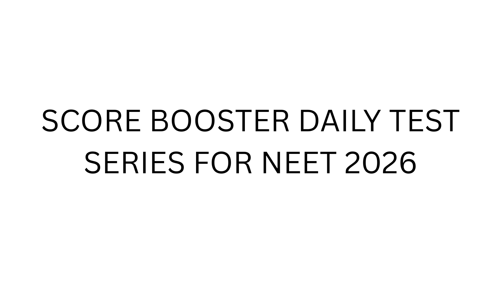 SCORE BOOSTER DAILY TEST SERIES FOR NEET 2026
